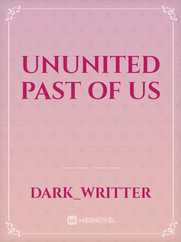 ununited past of us