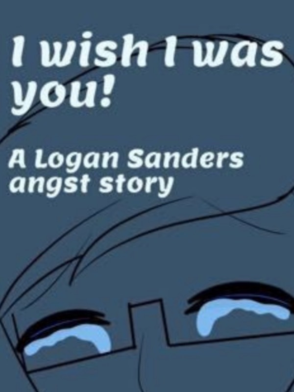I Wish I Was You! (A Logan Angst Story)