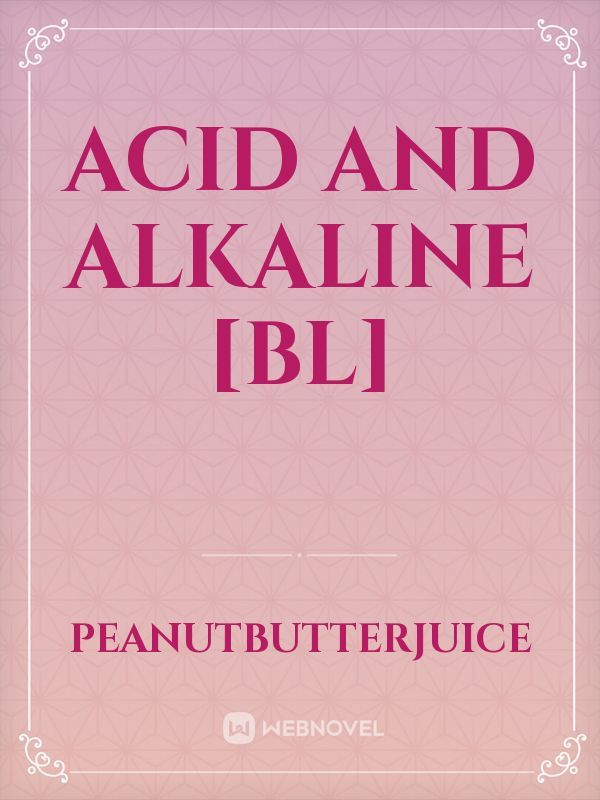 Acid and Alkaline [BL]