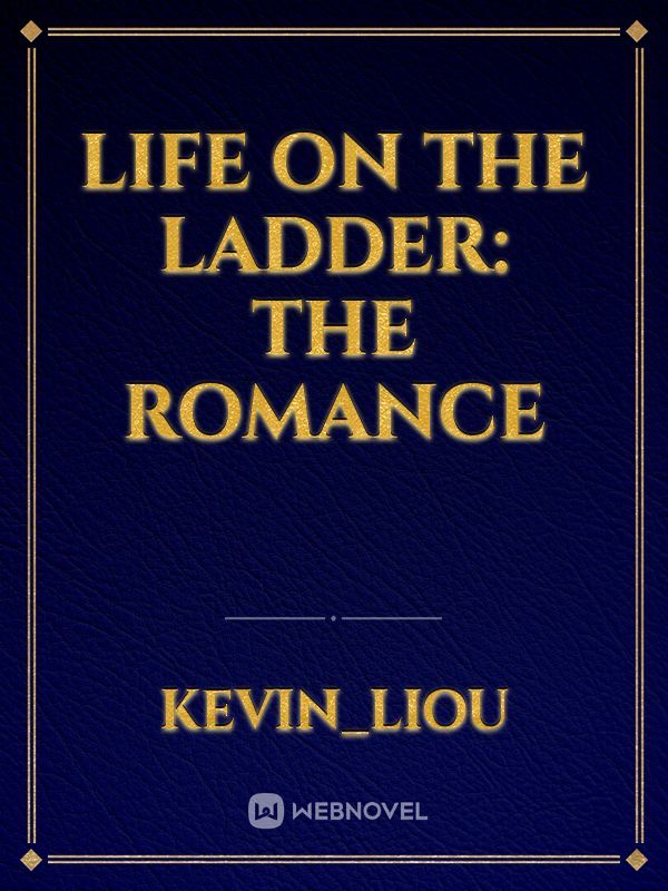 Life on the Ladder: The Romance