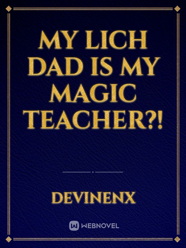 My Lich Dad is my Magic Teacher?!