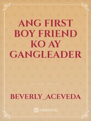 ANG FIRST BOY FRIEND KO AY GANGLEADER Book