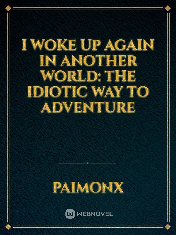 I Woke Up Again in Another World: the idiotic way to adventure Book