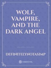 Wolf, vampire, and the dark angel Book
