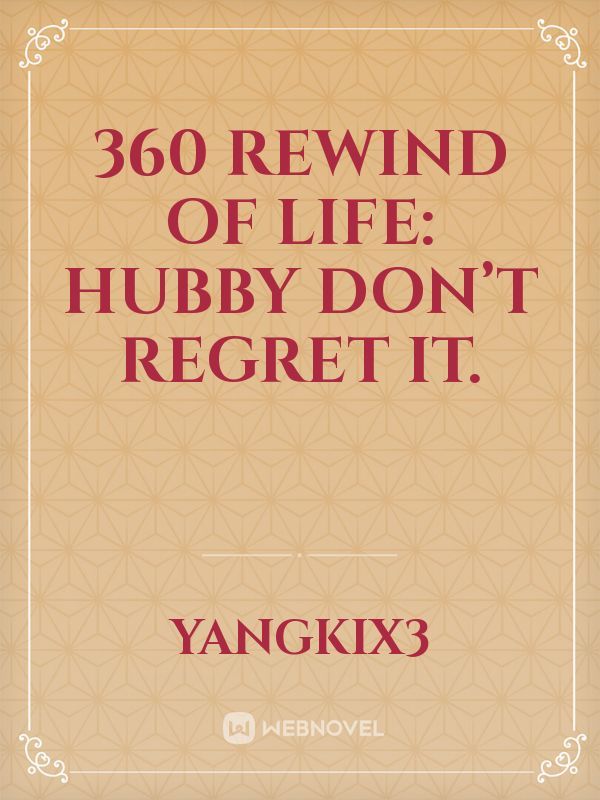 360 Rewind of life: Hubby don’t regret it. Book