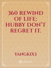 360 Rewind of life: Hubby don’t regret it. Book