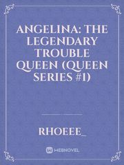 Angelina: The Legendary Trouble Queen (Queen Series #1) Book