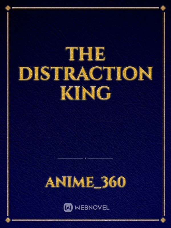 The distraction King