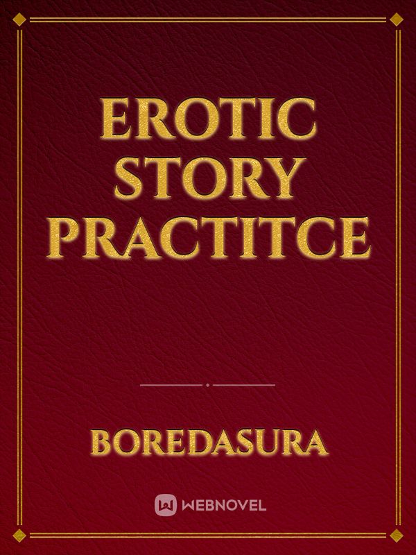Read Erotic Story Practitce Boredasura Webnovel