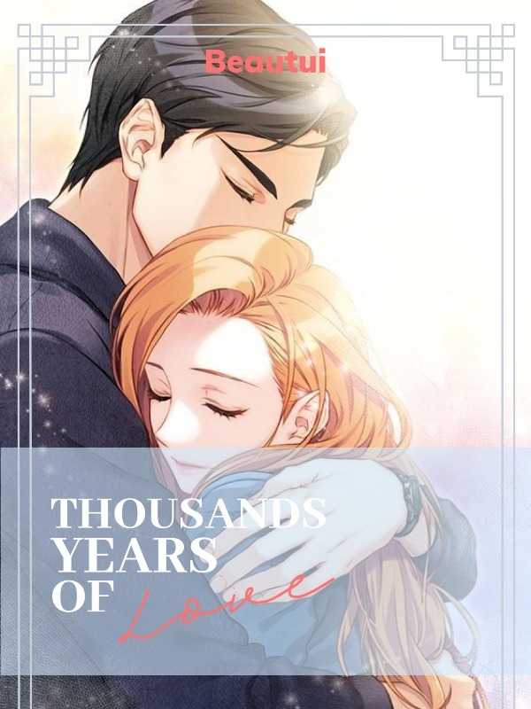 THOUSANDS YEARS OF LOVE ( Enternity Love??????) Book
