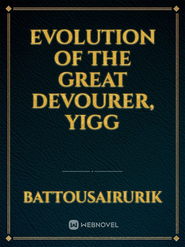 Evolution of the Great Devourer, Yigg