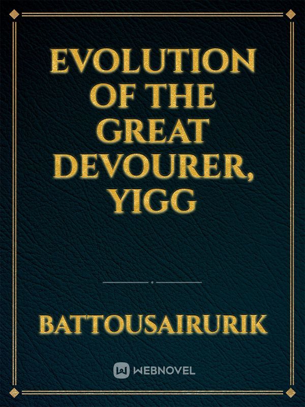 Evolution of the Great Devourer, Yigg