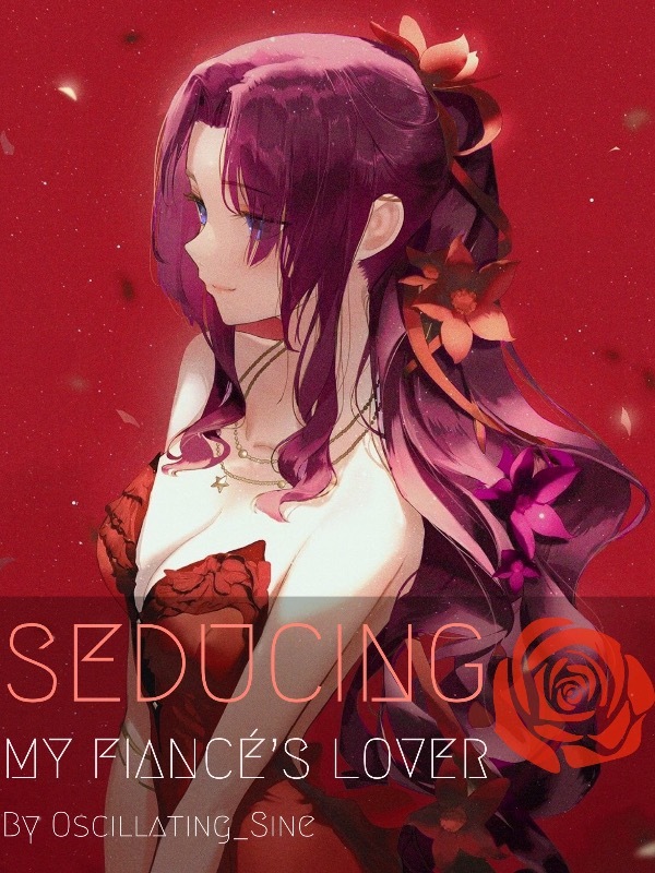 Seducing My Fiancé’s Lover
