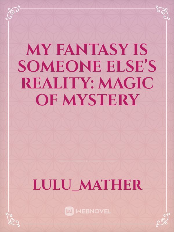 My fantasy is someone else’s reality: Magic Of Mystery Book
