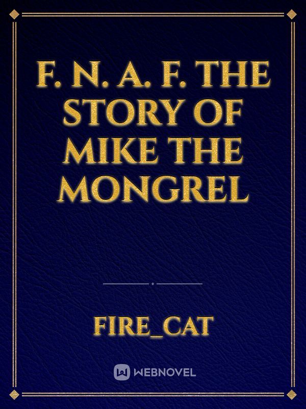 F. N. A. F.
The Story of Mike the Mongrel