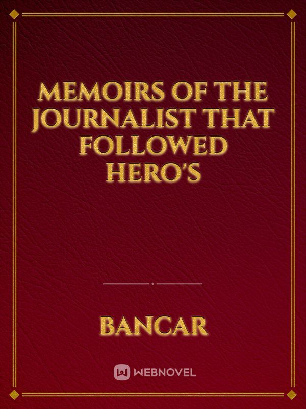 Memoirs of the Journalist That Followed Hero's