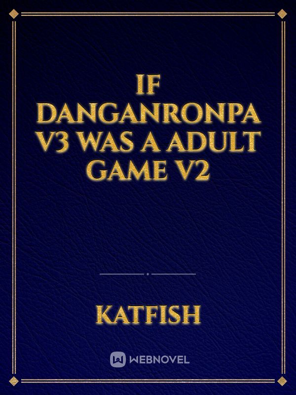 If Danganronpa V3 was a Adult Game V2
