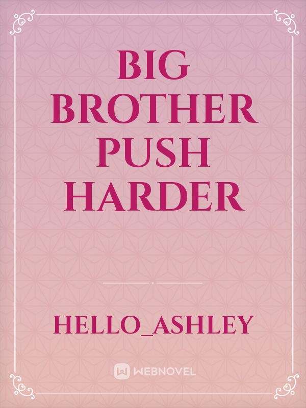 Big Brother Push Harder