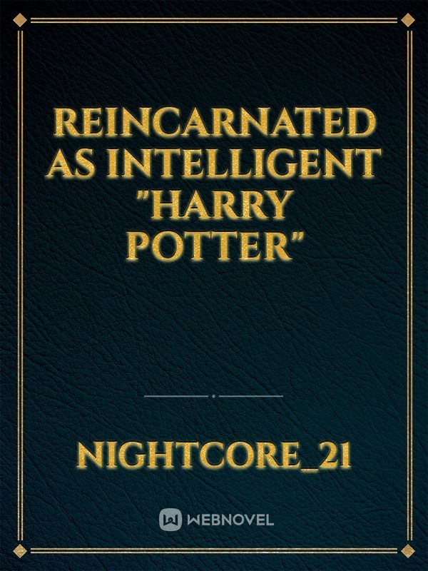 Reincarnated AS Intelligent "Harry Potter"