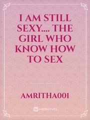 I am still sexy.... the girl who know how to sex Book