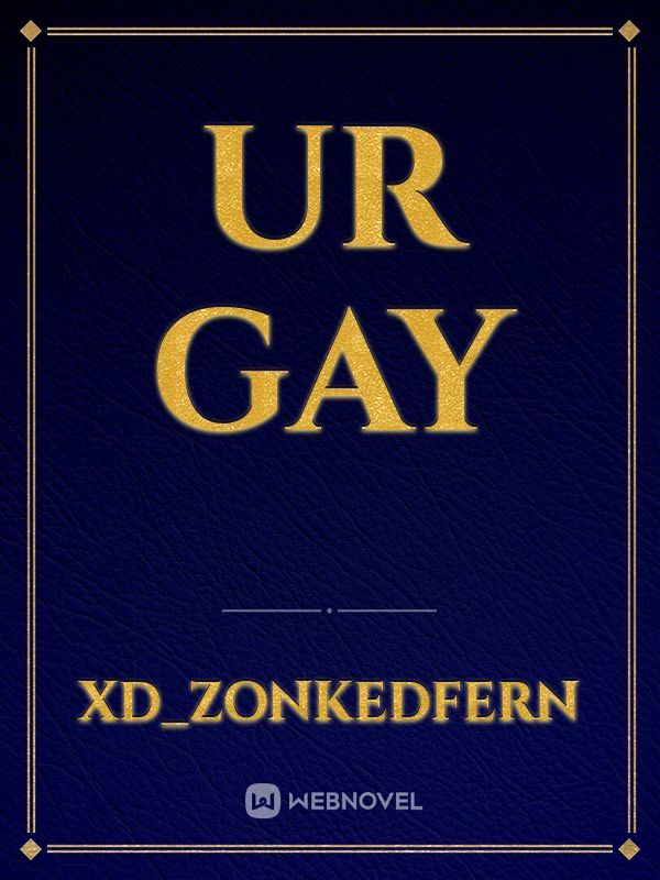 Ur gay