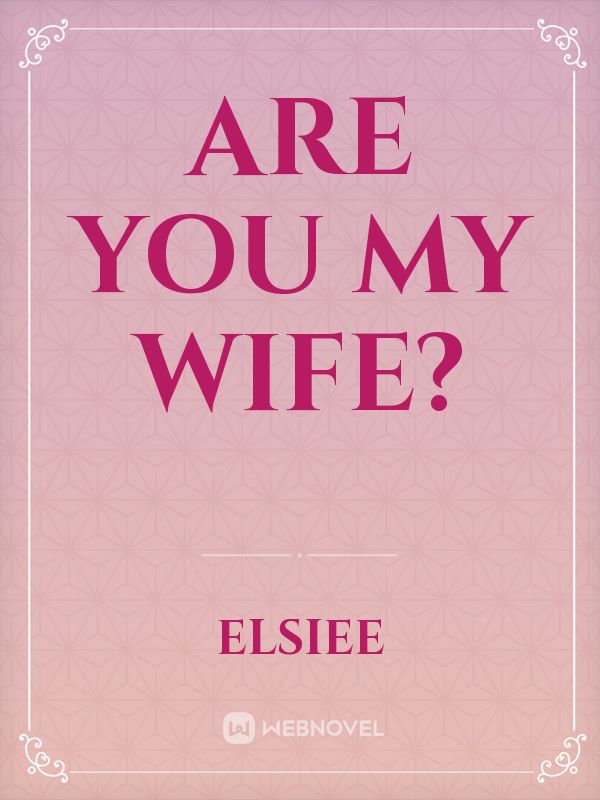 ARE YOU MY WIFE?