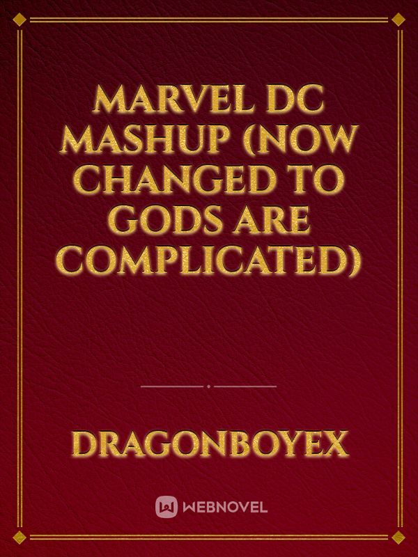 marvel dc mashup (now changed to gods are complicated)