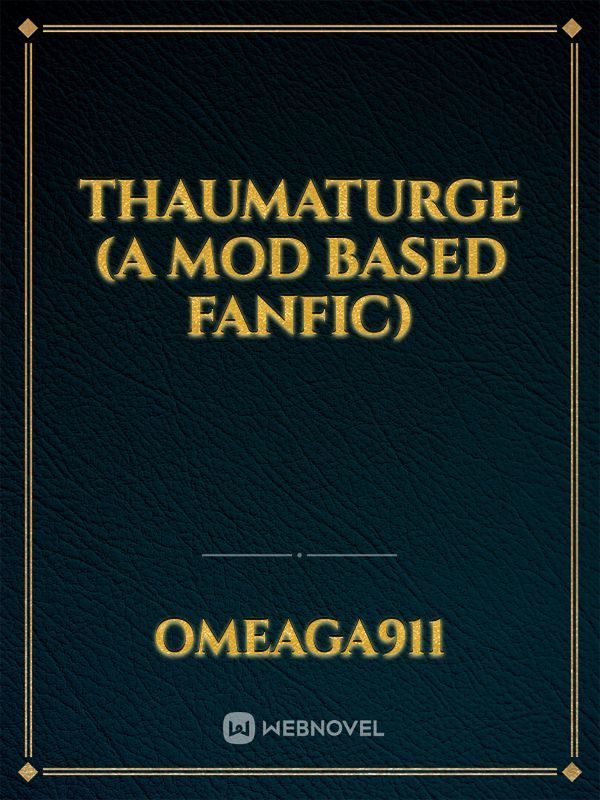 Thaumaturge (a mod based fanfic)