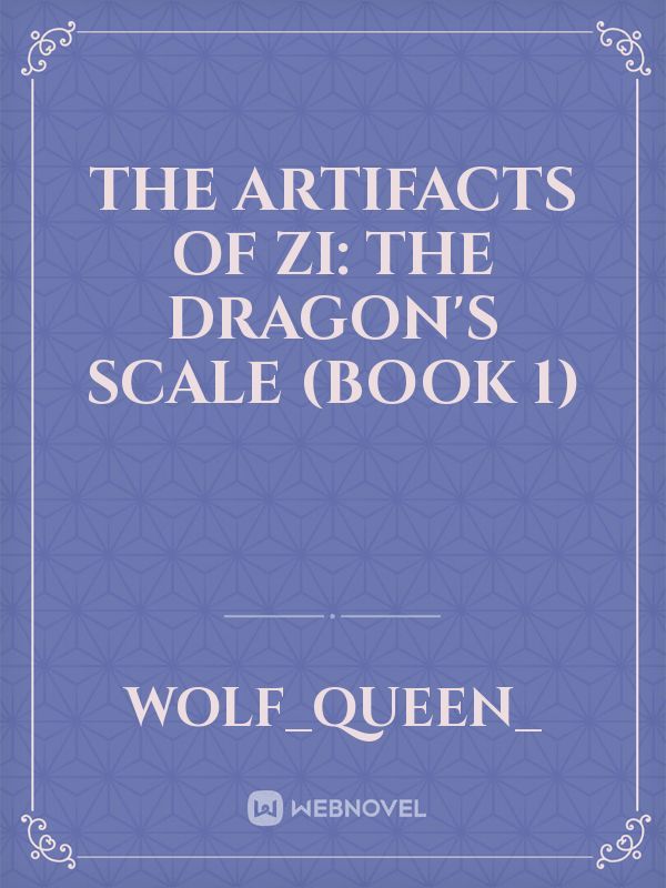 The artifacts of Zi: The Dragon's Scale (book 1) Book