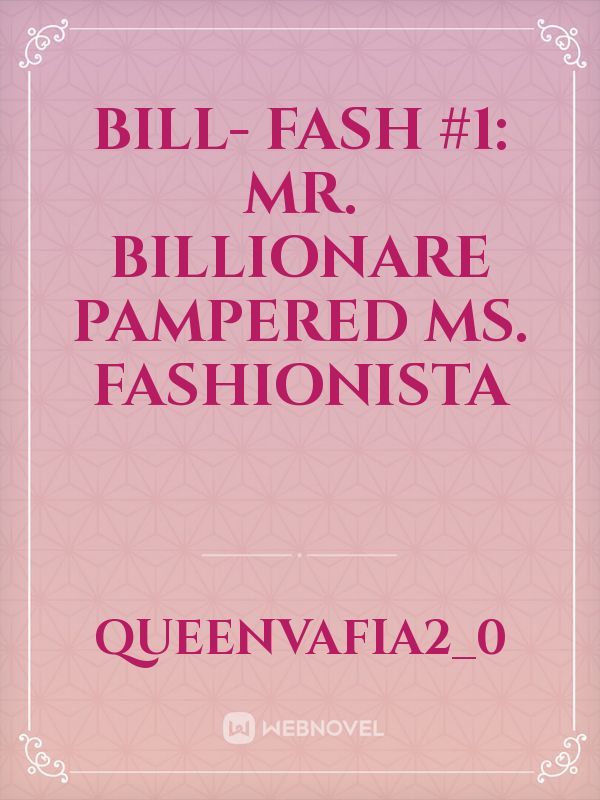 Bill- Fash #1: Mr. Billionare Pampered Ms. Fashionista