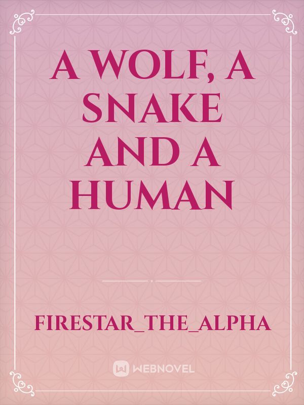 A Wolf, A Snake and a Human