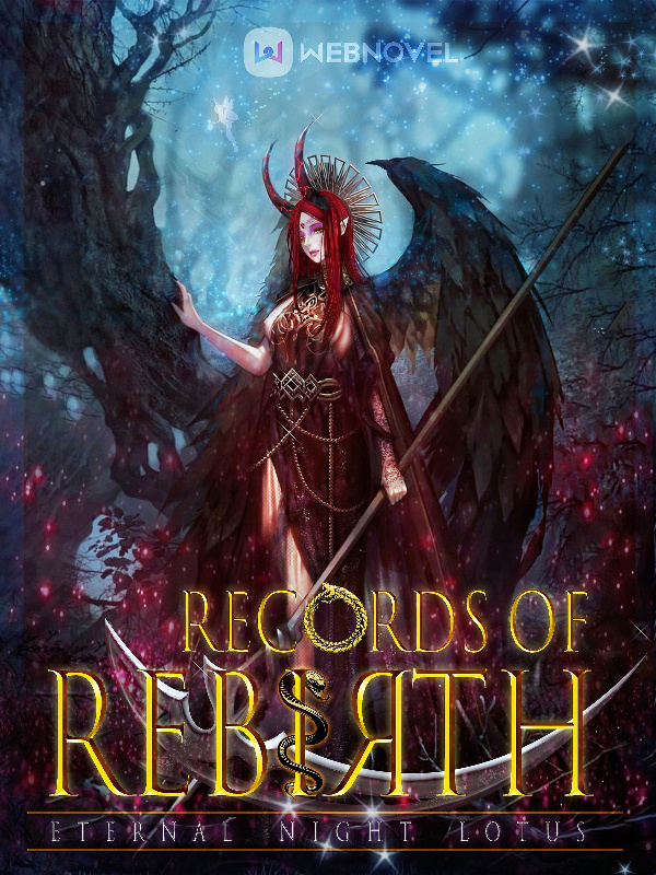 Read Records Of Rebirth - Eternalnightlotus - WebNovel