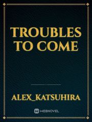 Troubles to Come Book