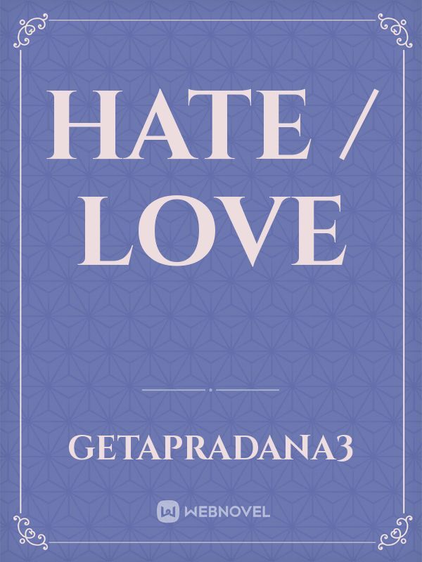 Hate / love