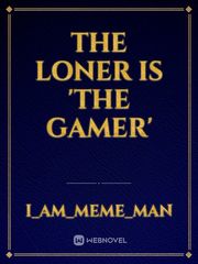 The Loner is 'The Gamer' Book
