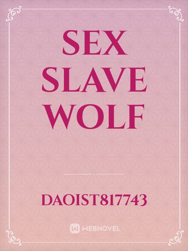 Read Sex Slave Wolf Daoist817743 Webnovel