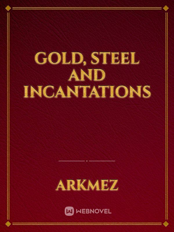 Gold, Steel and Incantations