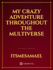 My Crazy Adventure Throughout the Multiverse Book