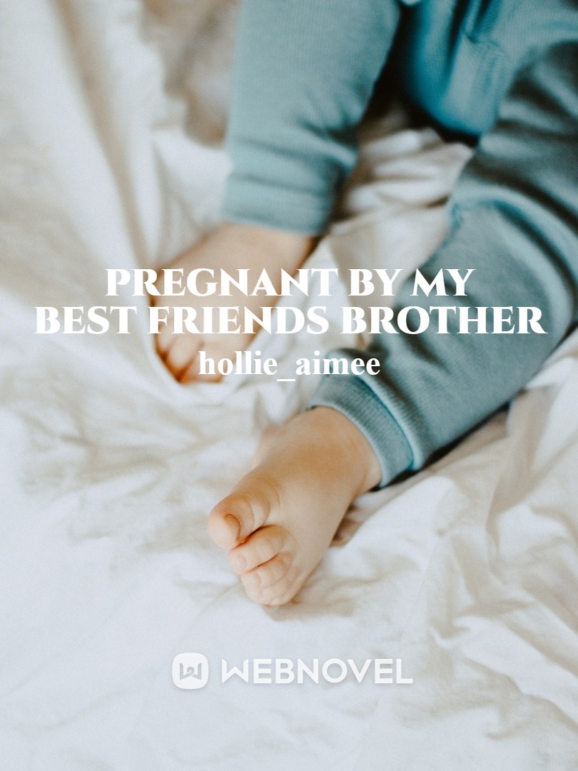 Pregnant by my best friends brother Book