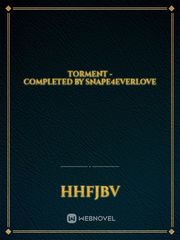 Torment - Completed by Snape4everLove Book