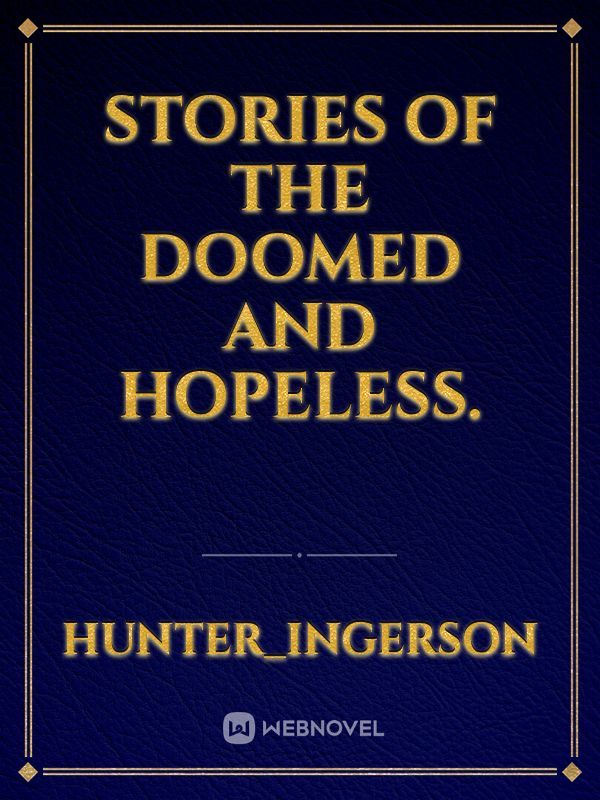 Stories of the doomed and hopeless. Book