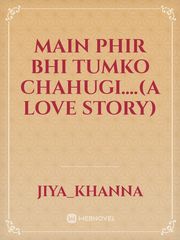 main phir bhi tumko chahugi....(A love story) Book