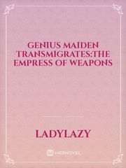 Genius Maiden Transmigrates:The Empress Of Weapons Book