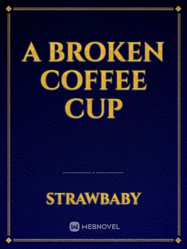 A Broken Coffee Cup Book