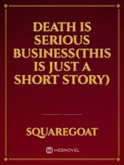 Death is Serious Business(this is just a short story) Book