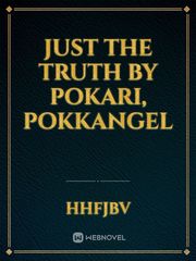 Just the truth by pokari, pokkangel Book