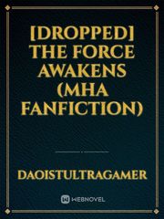 [DROPPED] THE FORCE AWAKENS (MHA FANFICTION) Book