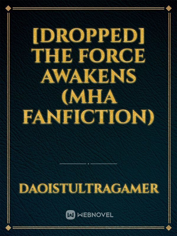 [DROPPED] THE FORCE AWAKENS (MHA FANFICTION)