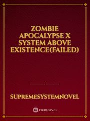 Zombie apocalypse x System above existence(Failed) Book