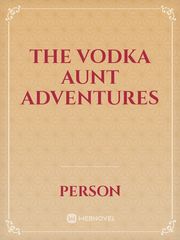 The Vodka Aunt Adventures Book